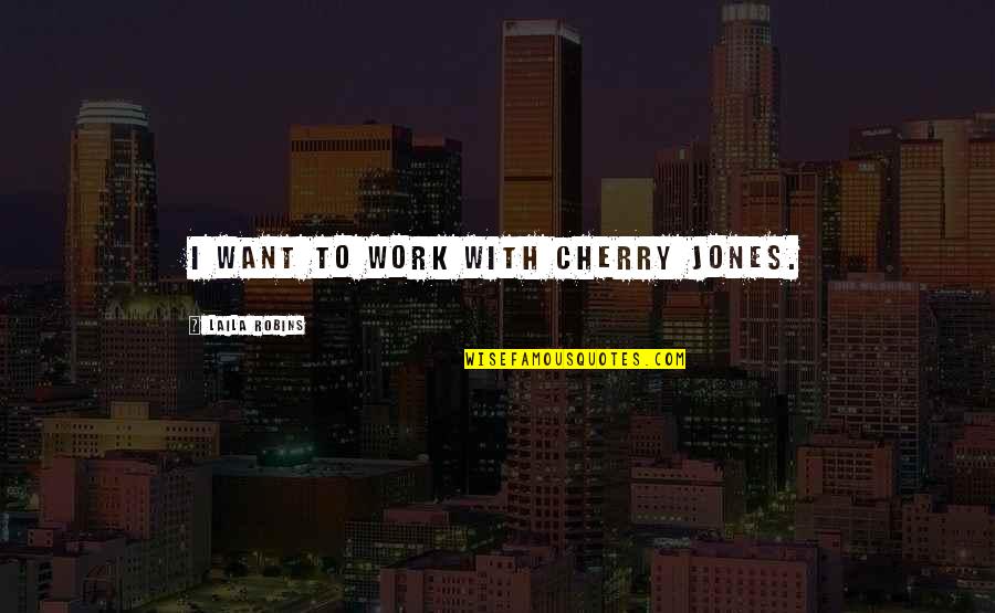 Bautismo Del Quotes By Laila Robins: I want to work with Cherry Jones.
