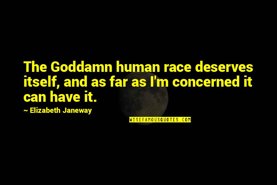 Bautizar Definicion Quotes By Elizabeth Janeway: The Goddamn human race deserves itself, and as Bautizar Definicion Quotes By Elizabeth Janeway: The Goddamn human race deserves itself, and as