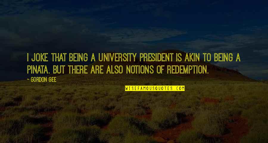 Bautizar Definicion Quotes By Gordon Gee: I joke that being a university president is