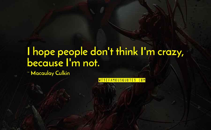 Bautizar Definicion Quotes By Macaulay Culkin: I hope people don't think I'm crazy, because