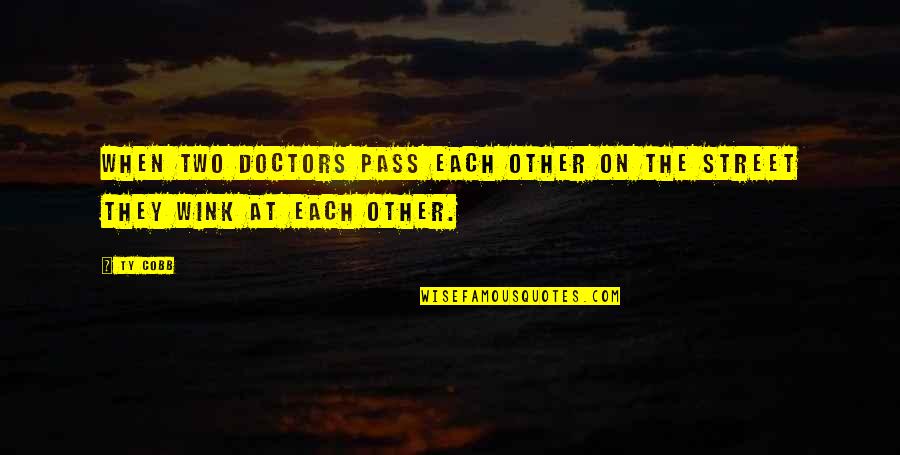 Bautizar Definicion Quotes By Ty Cobb: When two doctors pass each other on the