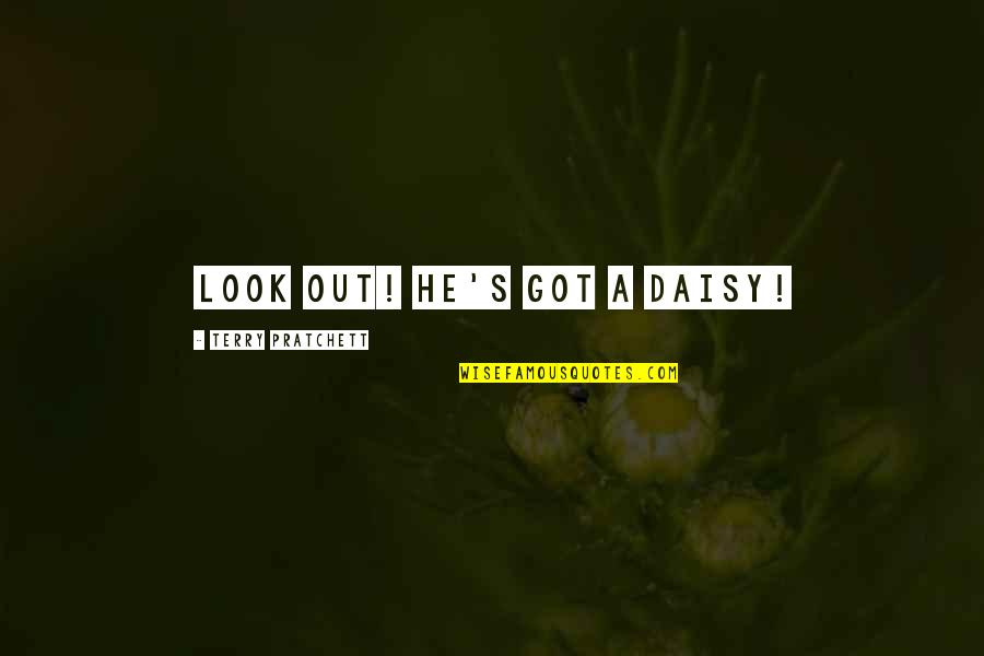 Bautizo Quotes By Terry Pratchett: Look out! He's got a daisy! Bautizo Quotes By Terry Pratchett: Look out! He's got a daisy!