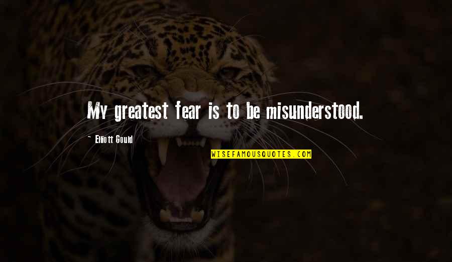Bautura Aperitiv Quotes By Elliott Gould: My greatest fear is to be misunderstood. Bautura Aperitiv Quotes By Elliott Gould: My greatest fear is to be misunderstood.