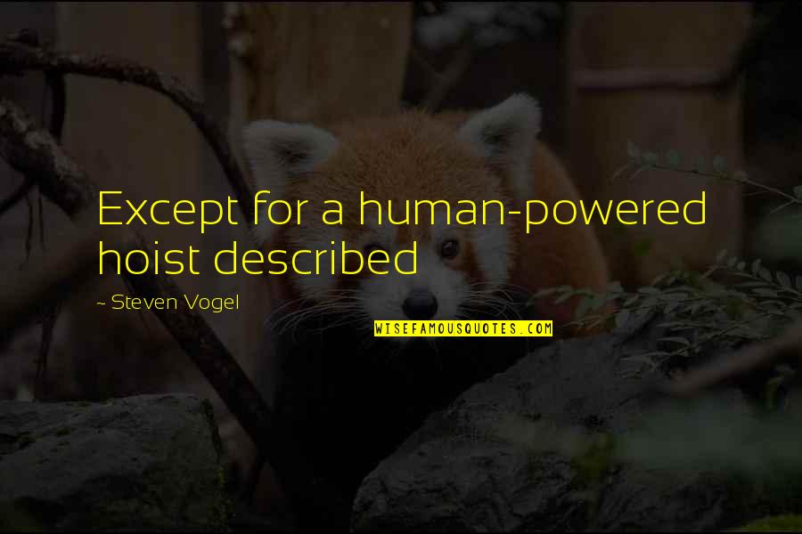 Bautura Aperitiv Quotes By Steven Vogel: Except for a human-powered hoist described Bautura Aperitiv Quotes By Steven Vogel: Except for a human-powered hoist described