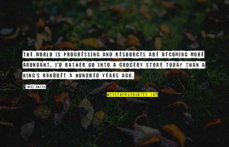 Bautura Garone Quotes By Bill Gates: The world is progressing and resources are becoming