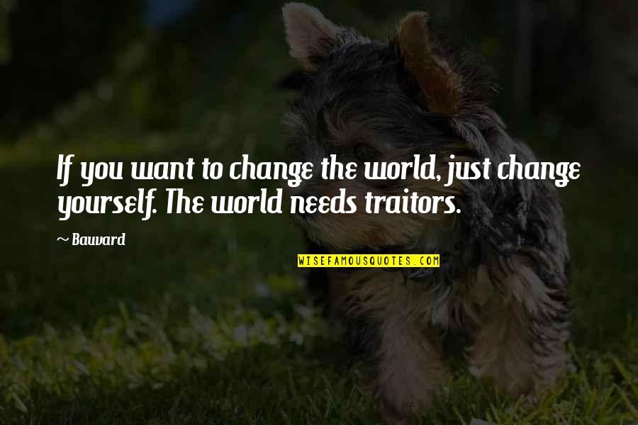 Bautura Hugo Quotes By Bauvard: If you want to change the world, just