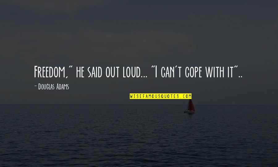 Bautura Hugo Quotes By Douglas Adams: Freedom," he said out loud... "I can't cope