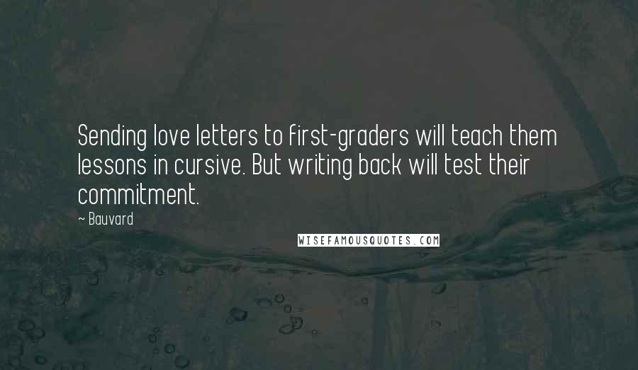 Bauvard quotes: Sending love letters to first-graders will teach them lessons in cursive. But writing back will test their commitment.