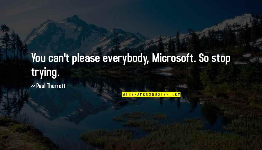 Bavani Music Quotes By Paul Thurrott: You can't please everybody, Microsoft. So stop trying.