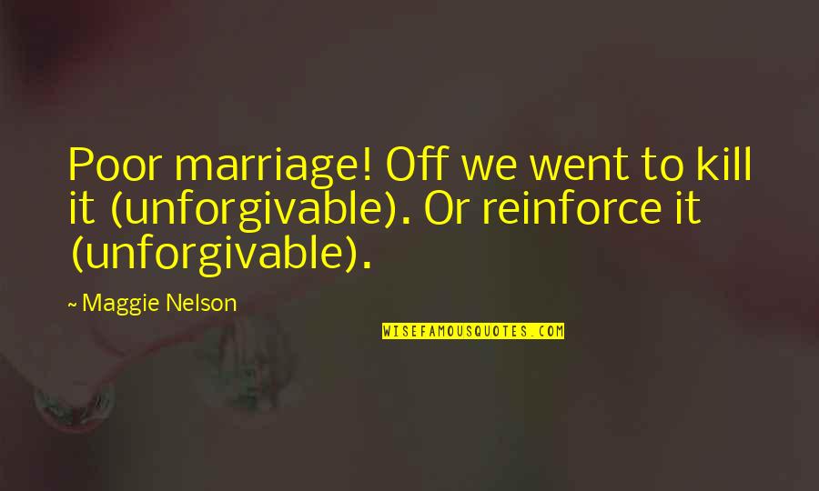 Bavard French Quotes By Maggie Nelson: Poor marriage! Off we went to kill it