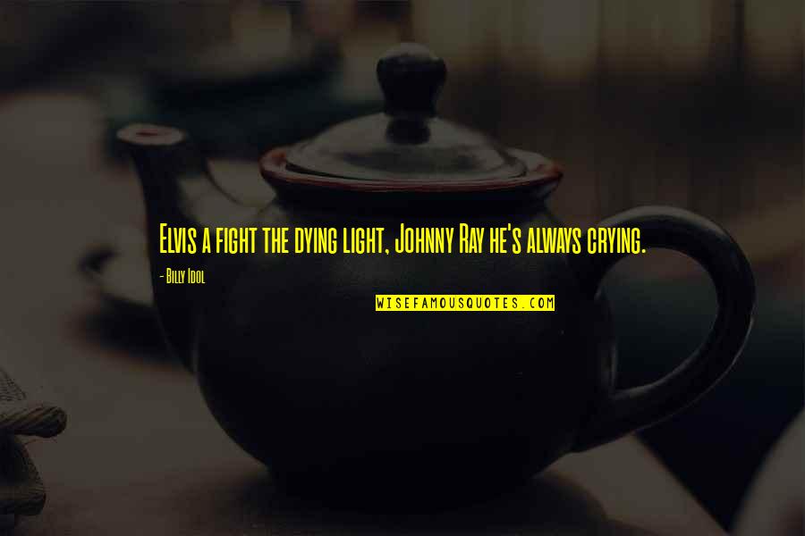 Bavardage Synonyme Quotes By Billy Idol: Elvis a fight the dying light, Johnny Ray