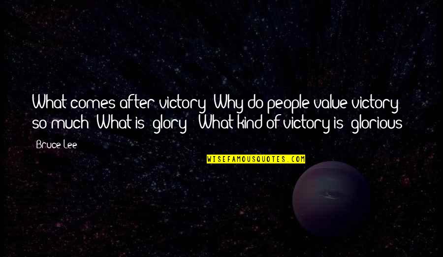 Bavardage Synonyme Quotes By Bruce Lee: What comes after victory? Why do people value