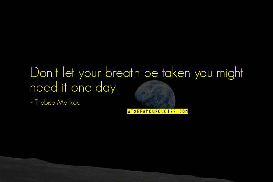 Bavardages Incessants Quotes By Thabiso Monkoe: Don't let your breath be taken you might Bavardages Incessants Quotes By Thabiso Monkoe: Don't let your breath be taken you might