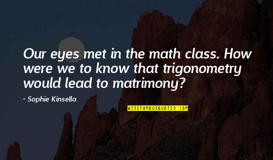 Bavarde Quotes By Sophie Kinsella: Our eyes met in the math class. How