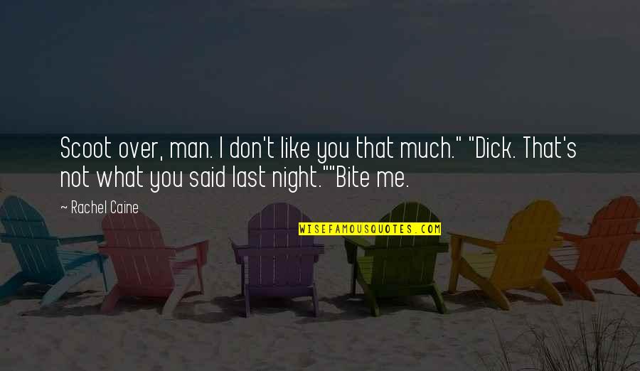 Bavarians Genetics Quotes By Rachel Caine: Scoot over, man. I don't like you that