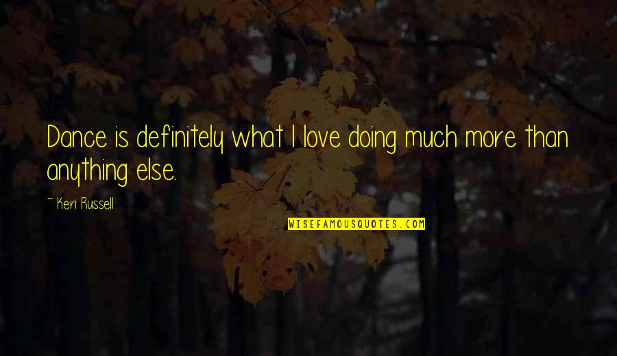 Bavarians Ww1 Quotes By Keri Russell: Dance is definitely what I love doing much