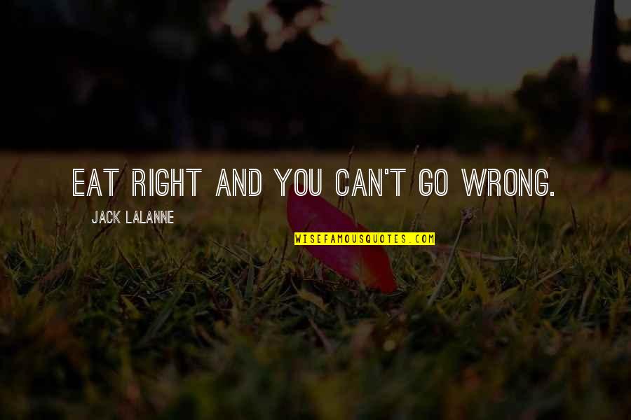 Bavaros St Quotes By Jack LaLanne: Eat right and you can't go wrong. Bavaros St Quotes By Jack LaLanne: Eat right and you can't go wrong.