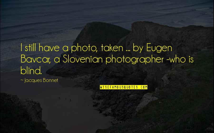 Bavcar Quotes By Jacques Bonnet: I still have a photo, taken ... by