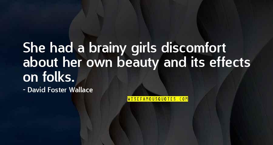 Baviaanspoort Quotes By David Foster Wallace: She had a brainy girls discomfort about her Baviaanspoort Quotes By David Foster Wallace: She had a brainy girls discomfort about her
