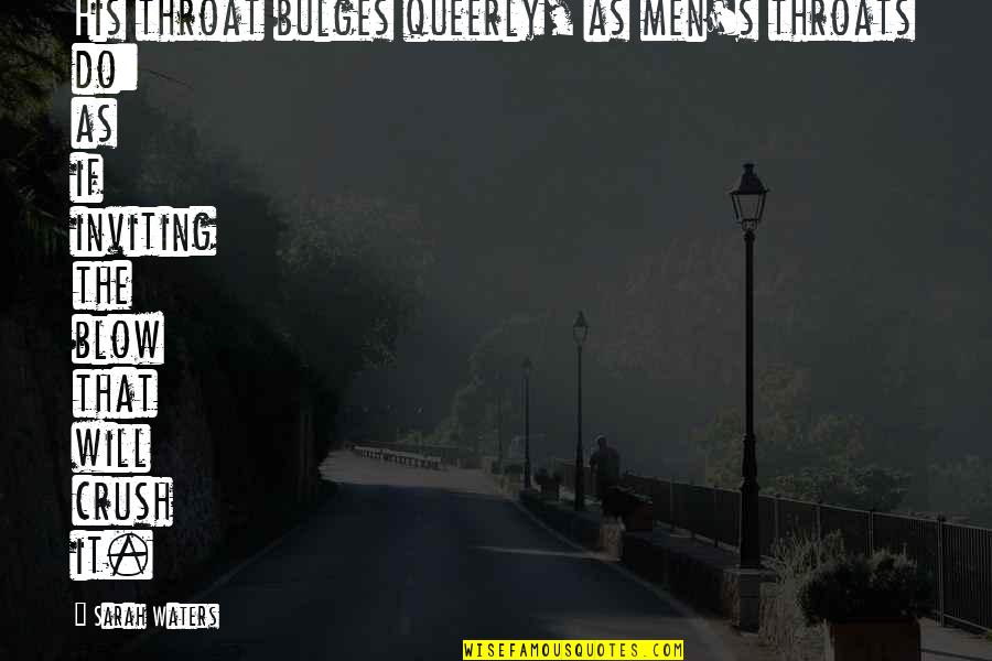 Bavianen Quotes By Sarah Waters: His throat bulges queerly, as men's throats do:
