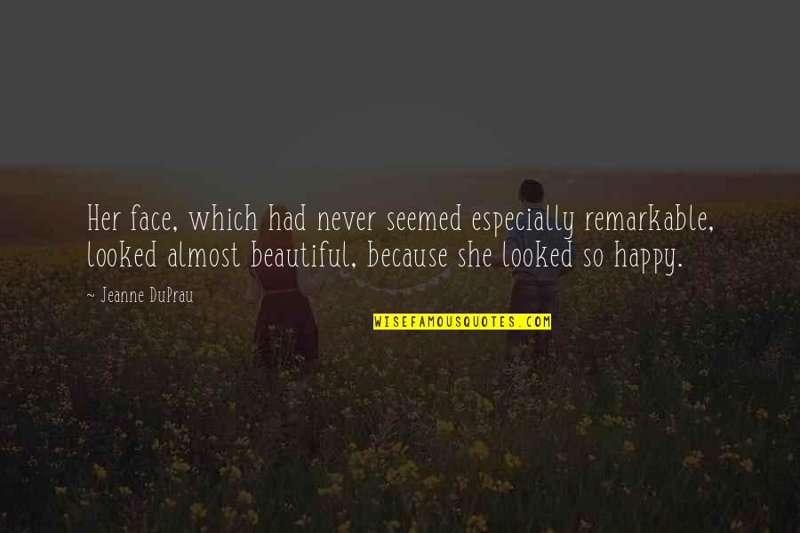 Bavicchi Seed Quotes By Jeanne DuPrau: Her face, which had never seemed especially remarkable, Bavicchi Seed Quotes By Jeanne DuPrau: Her face, which had never seemed especially remarkable,