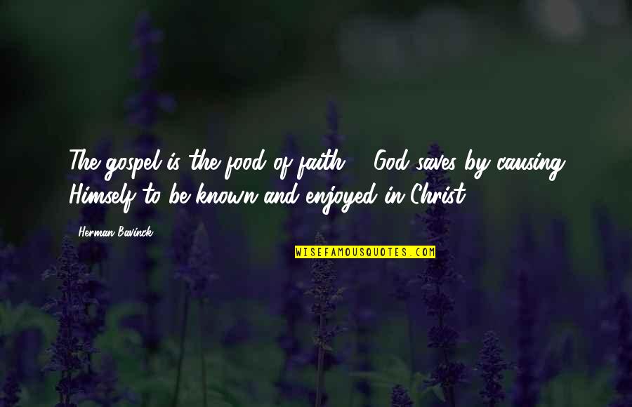 Bavinck Quotes By Herman Bavinck: The gospel is the food of faith ...