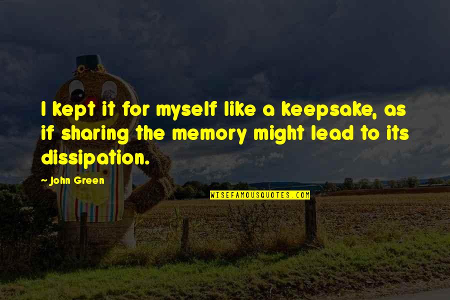 Bavington Lake Quotes By John Green: I kept it for myself like a keepsake,