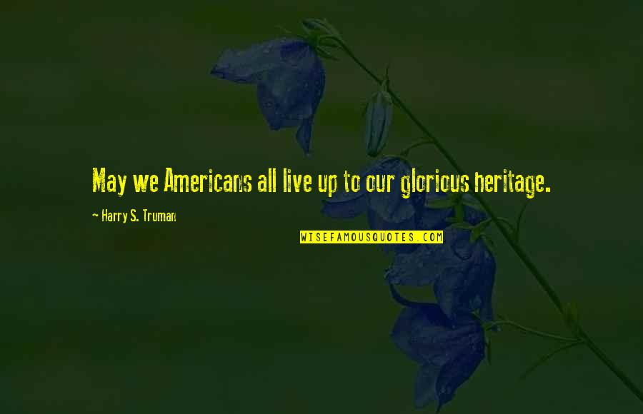 Bavioa Quotes By Harry S. Truman: May we Americans all live up to our