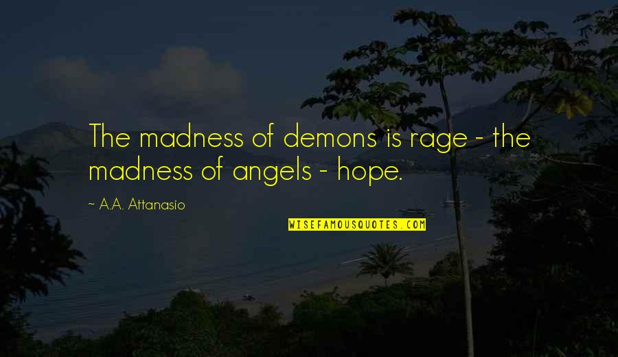 Bavionics Quotes By A.A. Attanasio: The madness of demons is rage - the Bavionics Quotes By A.A. Attanasio: The madness of demons is rage - the