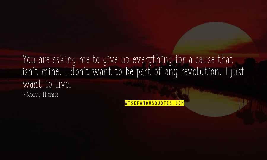 Bavna Bead Quotes By Sherry Thomas: You are asking me to give up everything Bavna Bead Quotes By Sherry Thomas: You are asking me to give up everything
