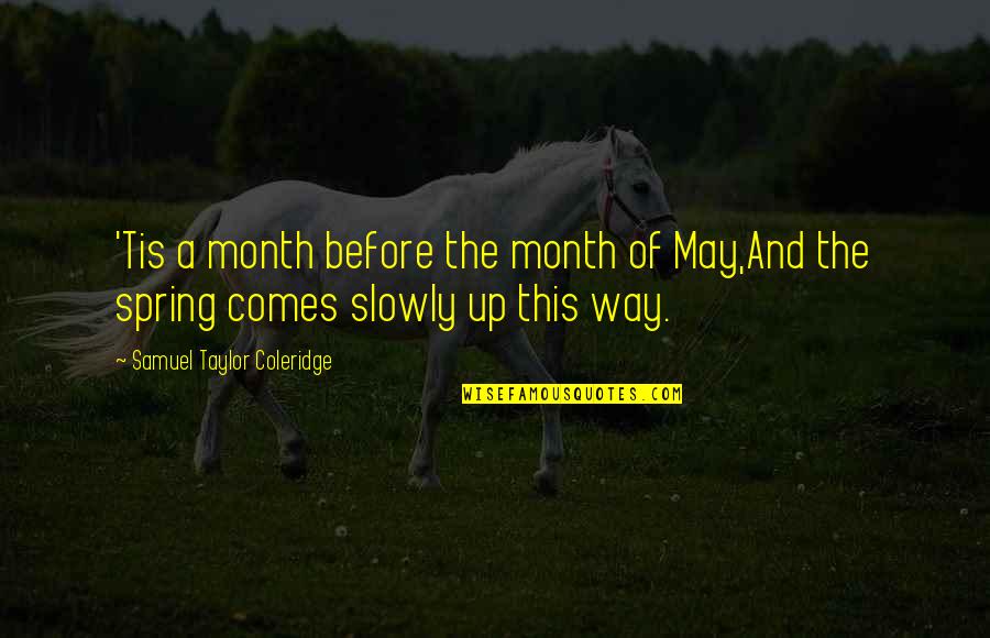 Bawadi Mall Quotes By Samuel Taylor Coleridge: 'Tis a month before the month of May,And