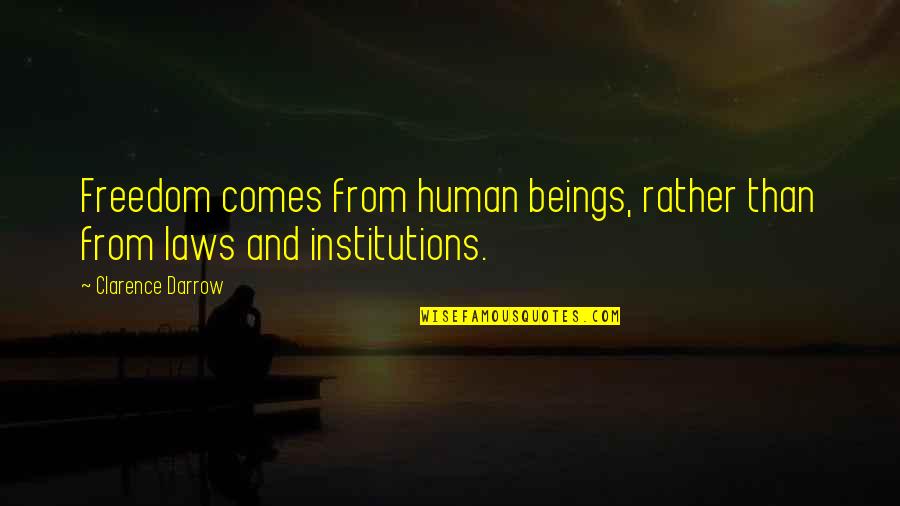 Bawahan Matras Quotes By Clarence Darrow: Freedom comes from human beings, rather than from