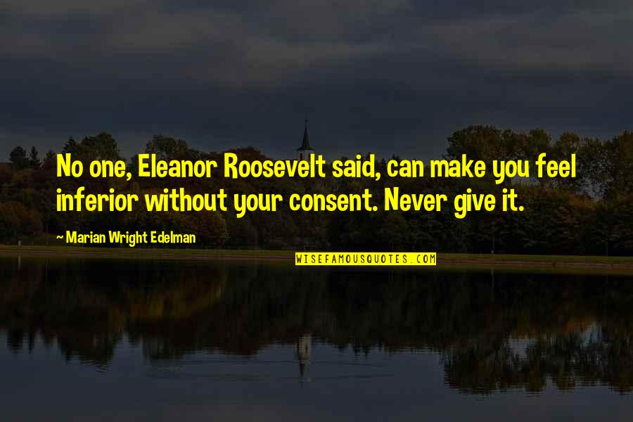 Bawahan Matras Quotes By Marian Wright Edelman: No one, Eleanor Roosevelt said, can make you