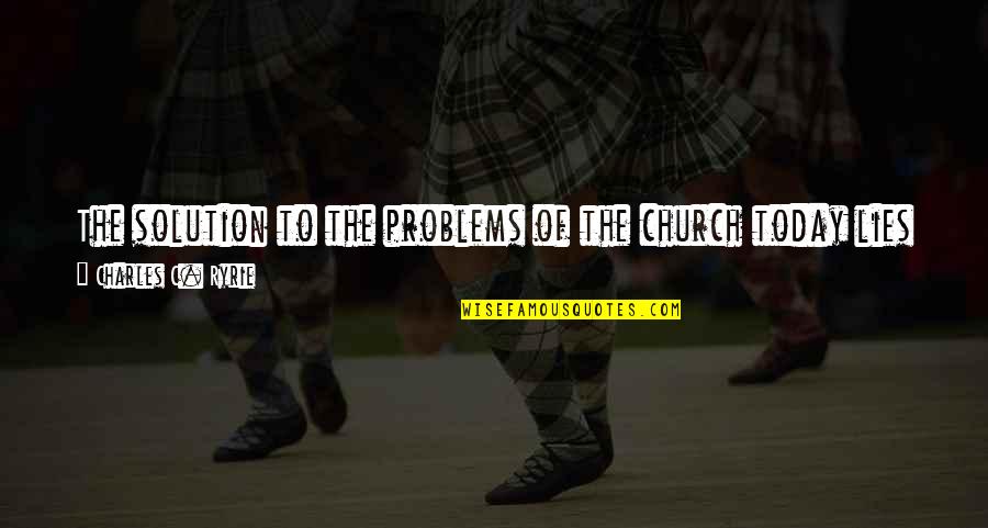 Bawal Ang Epal Quotes By Charles C. Ryrie: The solution to the problems of the church