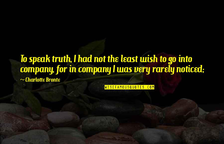 Bawal Ang Tamad Quotes By Charlotte Bronte: To speak truth, I had not the least Bawal Ang Tamad Quotes By Charlotte Bronte: To speak truth, I had not the least