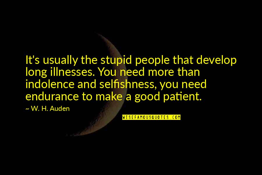 Bawal Ang Tamad Quotes By W. H. Auden: It's usually the stupid people that develop long Bawal Ang Tamad Quotes By W. H. Auden: It's usually the stupid people that develop long