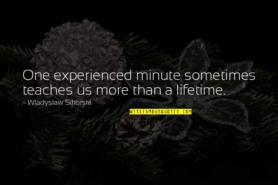 Bawal In English Quotes By Wladyslaw Sikorski: One experienced minute sometimes teaches us more than