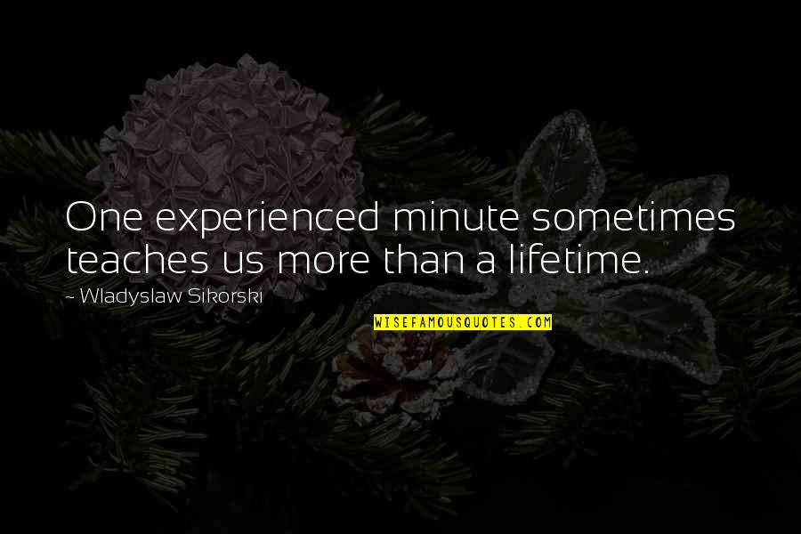 Bawal In English Quotes By Wladyslaw Sikorski: One experienced minute sometimes teaches us more than Bawal In English Quotes By Wladyslaw Sikorski: One experienced minute sometimes teaches us more than