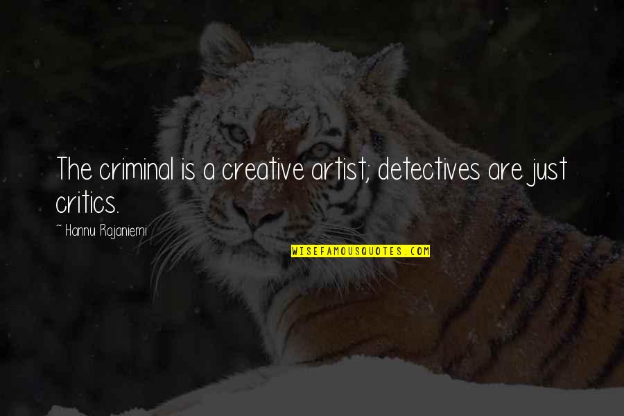 Bawal Na Relasyon Quotes By Hannu Rajaniemi: The criminal is a creative artist; detectives are