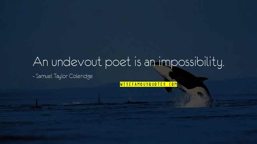 Bawal Quotes By Samuel Taylor Coleridge: An undevout poet is an impossibility.