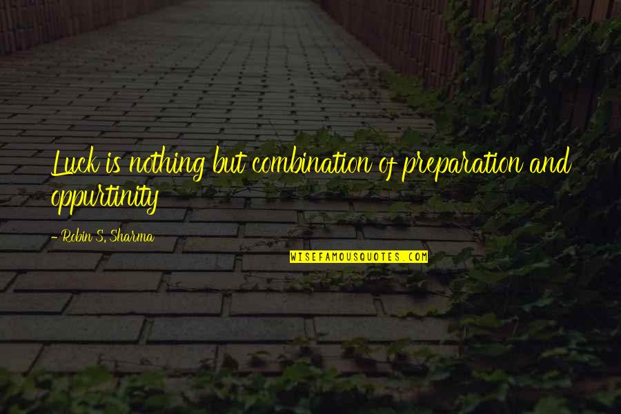 Bawden Quotes By Robin S. Sharma: Luck is nothing but combination of preparation and