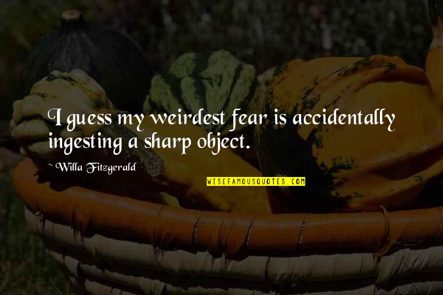 Bawds Quotes By Willa Fitzgerald: I guess my weirdest fear is accidentally ingesting