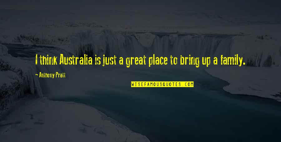 Bawer Aondo Quotes By Anthony Pratt: I think Australia is just a great place Bawer Aondo Quotes By Anthony Pratt: I think Australia is just a great place