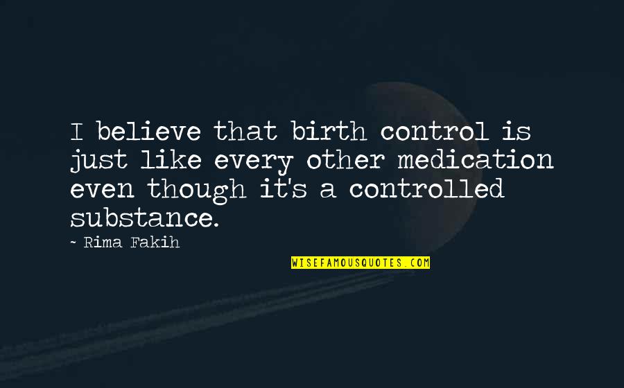Bawer Boxes Quotes By Rima Fakih: I believe that birth control is just like Bawer Boxes Quotes By Rima Fakih: I believe that birth control is just like