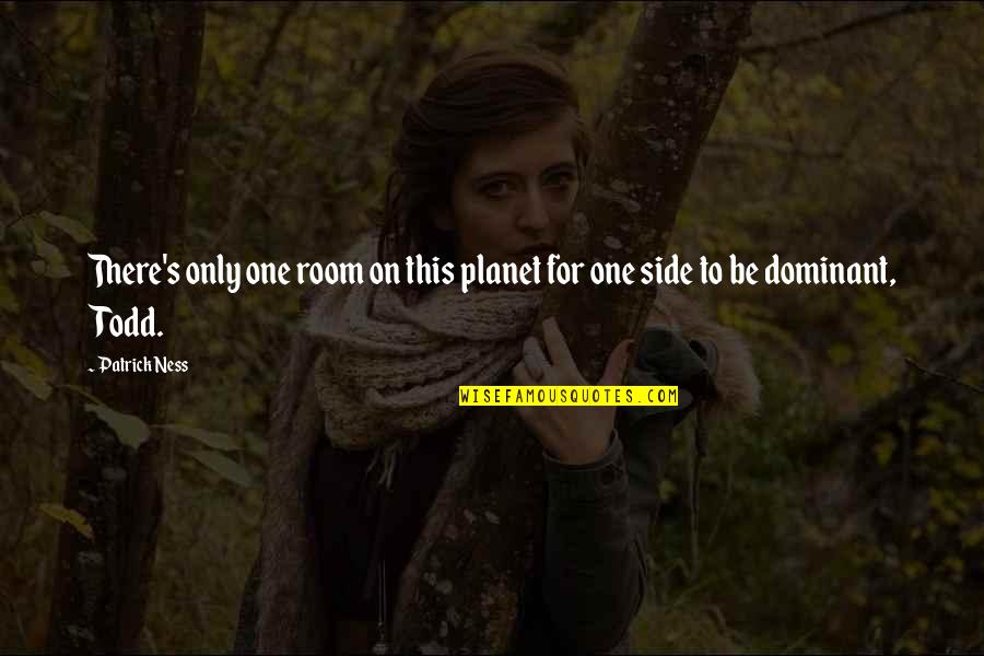 Bawer Tekin Quotes By Patrick Ness: There's only one room on this planet for