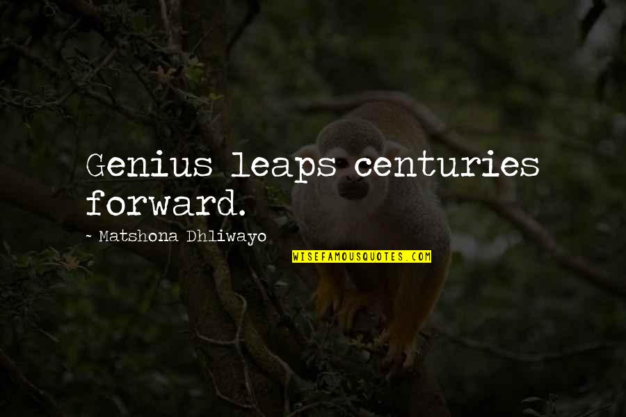 Bawi Springfield Quotes By Matshona Dhliwayo: Genius leaps centuries forward.