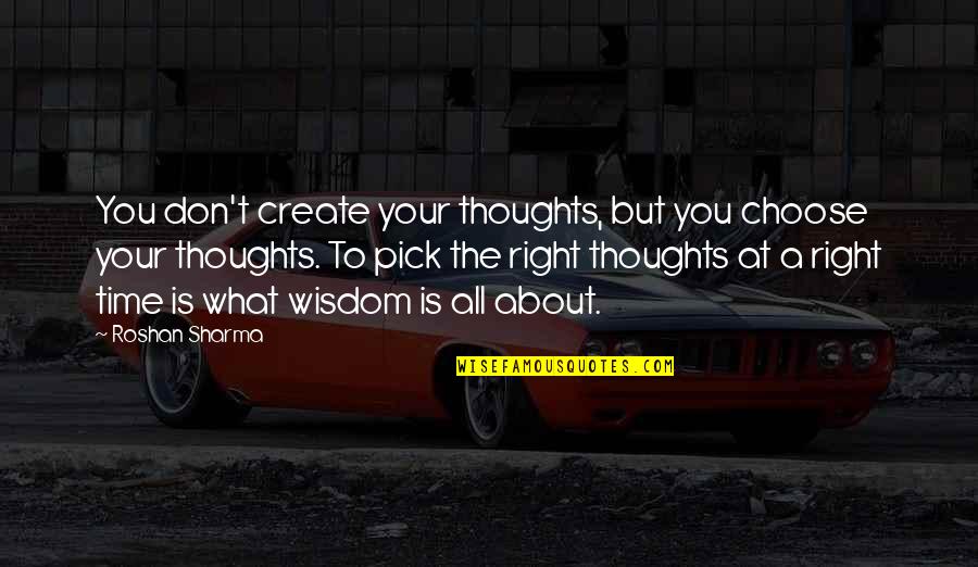 Bawi Springfield Quotes By Roshan Sharma: You don't create your thoughts, but you choose
