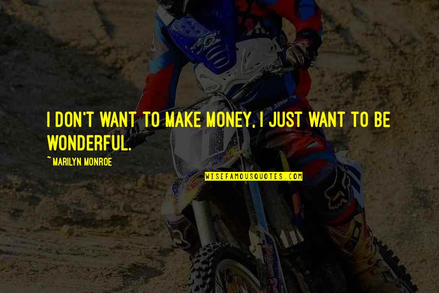 Bawiace Quotes By Marilyn Monroe: I don't want to make money, I just Bawiace Quotes By Marilyn Monroe: I don't want to make money, I just