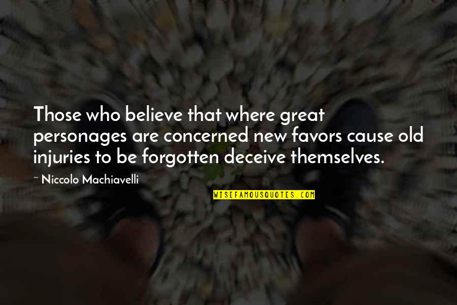 Bawiace Quotes By Niccolo Machiavelli: Those who believe that where great personages are Bawiace Quotes By Niccolo Machiavelli: Those who believe that where great personages are
