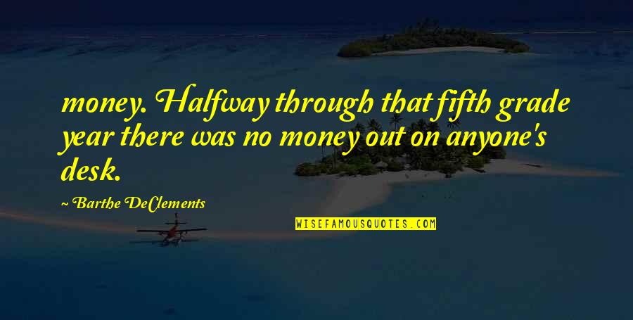 Bawidamann Quotes By Barthe DeClements: money. Halfway through that fifth grade year there Bawidamann Quotes By Barthe DeClements: money. Halfway through that fifth grade year there